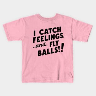 I Catch Feelings And Fly Balls! Kids T-Shirt